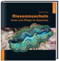 Riesenmuscheln : Arten und Pflege im Aquarium （2., überarb. Aufl. 2009. 220 S. Farbfotos und Grafiken. 24 cm）