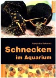 Schnecken im Aquarium （1. Auflage. 2016. 192 S. Farbfotos und Zeichnungen. 24 cm）