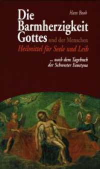 Die Barmherzigkeit Gottes und der Menschen : Heilmittel für Seele und Leib nach dem Tagebuch der Schwester Faustyna. Nach dem Tagebuch der Schwester Faustyna （2007. 240 S. 18.5 cm）