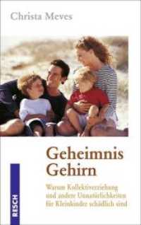 Geheimnis Gehirn : Warum Kollektiverziehung und andere Unnatürlichkeiten für Kleinkinder schädlich sind (Politik, Recht, Wirtschaft und Gesellschaft) （2. Aufl. 2008. 352 S. mit 12 Abbildungen. 19 cm）