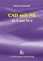 CAD mit NX : NX 5 und NX 6 （2008. XII, 428 S. m. 511 meist farb. Abb. 23 cm）