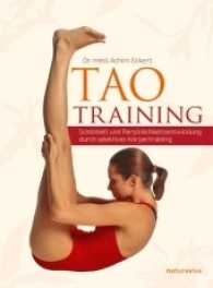 Tao Training : Sch&ouml;nheit und Pers&ouml;nlichkeitsentwickelung durch selektives K&ouml;rpertraining （2011. 272 S. 186 Farbabb., 52 SW-Zeichn. 245 mm）