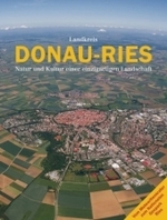 Landkreis Donau-Ries : Natur und Kultur einer einzigartigen Landschaft. Vom Meteoritenkrater zum Nationalen Geopark Ries. Mit Beiträgen von Herbert Dettweiler, Hans Frei, Günther Grünsteudel u. a. （2008. 280 S. m. 374 meist farb. Abb. 28,5 cm）