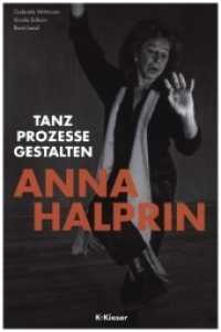 Anna Halprin : Tanz - Prozesse - Gestalten （3., überarb. Aufl. 2021. XXIV, 211 S. Bildteil 24 Seiten. 24 cm）