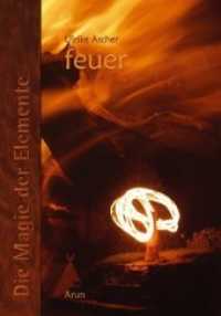 Die Magie der Elemente / Die Magie der Elemente - Band 2 Bd.2 : Feuer (Die Magie der Elemente BD 2) （2011. 160 S. farb. Abb. 29.7 cm）
