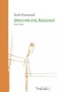 Sprich mir vor, Angelina! : Fünf Poeme （2018. 248 S. 22.8 cm）