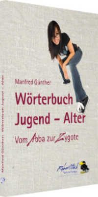 Wörterbuch Jugend - Alter : Vom Abba zur Zygote （2010. 134 S. 1 SW-Fotos, 49 SW-Abb. 14.8 cm）