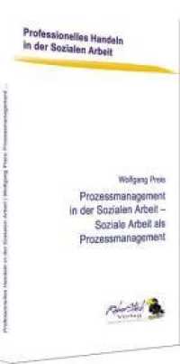 Prozessmanagement in der Sozialen Arbeit - Soziale Arbeit als Prozessmanagement (Professionelles Handeln in der Sozialen Arbeit Bd.3) （2010. 115 S. 19 cm）