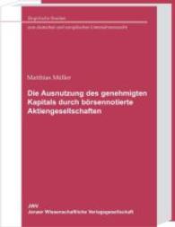 Die Ausnutzung des genehmigten Kapitals durch börsennotierte Aktiengesellschaften (Empirische Studien zum deutschen und europäischen Unternehmensrecht Bd.1) （2006. 250 S. 205 mm）