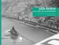 Der Rhein in alten Luftaufnahmen Tl.1 : Der Mittelrhein von Eltville bis Bonn (Historische Bilder des Rheinlandes .1) （2019. 176 S. historische Abbildungen, 1920er und 1930er Jahre. 23 x 30）