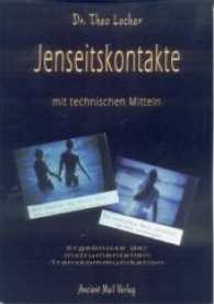 Jenseitskontakte mit technischen Mitteln : Ergebnisse der instrumentellen Transkommunikation （2007. 159 S. 34 SW-Abb. 21 cm）
