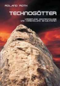 Technogötter : Vorzeitliche Hochtechnologie und verschollene Zivilisationen （2. Aufl. 2011. 237 S. 52. 20.8 cm）