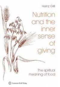 Nutrition and the inner sense of giving : The spiritual meaning of food （100 S. 9 SW-Zeichn. 21.7 cm）