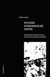 Hitlers afrikanische Opfer : Die Massaker der Wehrmacht an schwarzen französischen Soldaten （2009. 200 S. 8 Bildtaf. 21 cm）