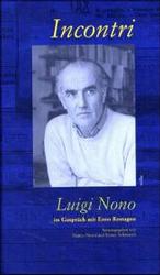 Incontri, Luigi Nono im Gespräch mit Enzo Restagno : Im Gespräch mit Enzo Restagno （1., Aufl. 2004. 192 S. 214 cm）