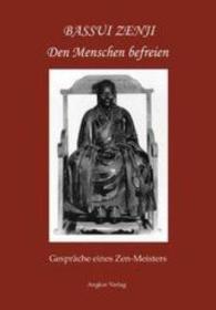 Den Menschen befreien : Gespr&auml;che eines Zen-Meisters