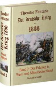 Der deutsche Krieg von 1866 / Der Feldzug in West- und Mitteldeutschland : BAND 2 der Gesamtausgabe in 2 B&auml;nden - Fontanes Darstellung des preu&szlig;isch-&ouml;sterreichischen Kriegs （4. Aufl.）