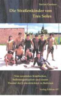 Die Straßenkinder von Tres Soles : Von zerstörten Kindheiten, Selbstorganisation und einem Theater der Unterdrückten in Bolivien （1., Aufl. 2007. 300 S. mit 1 DVD (Laufzeit 60 Min.). 21 cm）