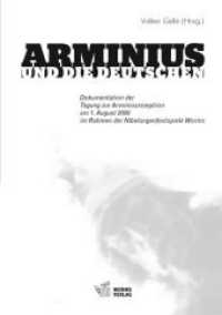 Arminius und die Deutschen : Dokumentation der Tagung zur Arminiusrezeption am 1.August 2009 im Rahmen der Nibelungenfestspiele Worms （2011. 88 S. m. 9 Abb. 21 cm）