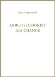 Arbeitslosigkeit als Chance （2016. 96 S. 11.9 x 13.2 cm）