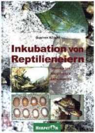 Inkubation von Reptilieneiern : Grundlagen, Anleitungen und Erfahrungen （2., überarb. Aufl. 2004. 254 S. 66 meist farb. Zeichn. 16.5 x 23）