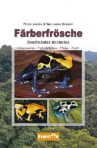 Färberfrösche : Lebensweise, Farbvarianten, Pflege und Zucht （1. Aufl. 2013. 159 S. m. 220 Farbfotos. 23 cm）