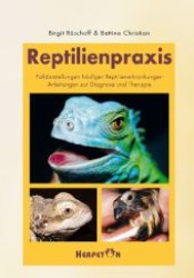 Reptilienpraxis : Falldarstellungen wichtiger Reptilienerkrankungen. Anleitung zur Diagnose und Therapie （2., durchges. Aufl. 2012. 302 S. m. 474 Farbfotos. 23,5 cm）