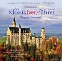 Der Klassik(ver)führer, Wagner: Lohengrin, 2 Audio-CDs + Buch : Thema für Thema: Kurzkommentar hören, Musik genießen, Bescheid wissen. 132 Min. (Klassik(ver)führer, Sonderband) （2012. 139 x 124 mm）