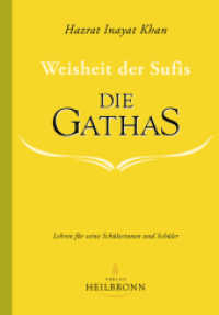 Die Gathas - Weisheit der Sufis : Lehren für seine Schülerinnen und Schüler （2., überarb. Aufl. 2016. 311 S. 20.8 cm）