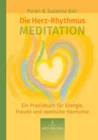 Die Herz-Rhythmus-Meditation : Ein Praxisbuch für Energie, Freude und seelische Gesundheit （2., überarb. Aufl. 2023. 379 S. 20.8 cm）