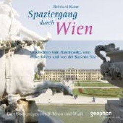 Spaziergang durch Wien, 1 Audio-CD : Geschichten vom Naschmarkt, vom Fiakerfahrer und von der Kaiserin Sisi. Ein Hörvergnügen mit O-Tönen und Musik. 57 Min. (Geophon, Urlaub im Ohr) （2012. 142 x 125 mm）