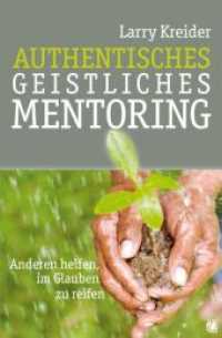 Authentisches geistliches Mentoring : Anderen helfen, im Glauben zu reifen