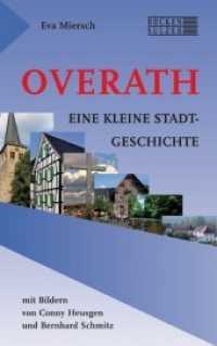 Overath : Eine kleine Stadtgeschichte （1. Aufl. 2014. 180 S. mit vielen farbigen Abbildungen. 21.5 cm）