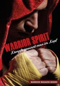 Warrior Spirit : Kämpfe gewinnt man im Kopf (Warrior Magazin Books) （1. Aufl. 2015. 84 S. 21 cm）