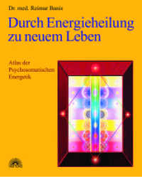 Durch Energieheilung zu neuem Leben : Atlas der Psychosomatischen Energetik (Atlas der Psychosomatischen Energetik Bd.1) （4. Aufl. 2002. 408 S. vierfarb. 250 mm）