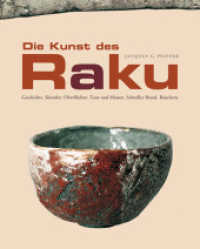 Die Kunst des Raku : Geschichte. Künstler. Oberflächen. Tone und Massen. Schneller Brand. Räuchern （1. Aufl. 2009. 130 S. 184 Farbabb., 3 SW-Abb. 26.7 cm）