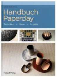 Handbuch Paperclay : Techniken. Ideen. Projekte. （Auflage. 2017. 163 S. 561 farbige Abbildungen, 27 Tabellen. 26.1 cm）