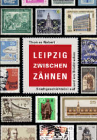 Leipzig zwischen Zähnen : Stadtgeschichte(n) auf und um Briefmarken （1. Aufl. 2013. 72 S. 350 Abb. 21 cm）