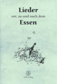 Lieder vor, zu und nach dem Essen : 29 Lieder: Balladen, Chors&auml;tze, Kanons, K&uuml;chenlieder, Scherzlieder, Tischlieder und Trinklieder （1., Aufl. 2003. 48 S. 2 SW-Abb. 21 cm）