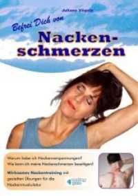 Befrei Dich von Nackenschmerzen : Warum habe ich Nackenverspannungen? Wie kann ich meine Nackenschmerzen beseitigen? Wirksames Nackentraining mit gezielten &Uuml;bungen f&uuml;r die Nackenmuskulatur （2. Aufl. 2018. 192 S. 68 Abb. 210 cm）