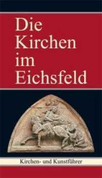 Die Kirchen im Eichsfeld : Kirchen- und Kunstführer. Hrsg.: Verein f. Eichsfeldische Heimatkunde u. Heimatverein Goldene Mark (Untereichsfeld) （2., bearb. u. erw. Aufl. Sonderausg. 2011. 360 S. Illustr. 210 mm）