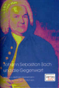 Johann Sebastian Bach und die Gegenwart : Beiträge zur Bach-Rezeption 1945-2005 （1., Aufl. 2007. 488 S. Notenbsp. 24.5 cm）