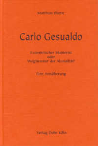 Carlo Gesualdo : Exzentrischer Manierist oder Wegbereiter der Atonalität? Eine Annäherung （1. Aufl. 2012. 82 S. 23,5 cm）