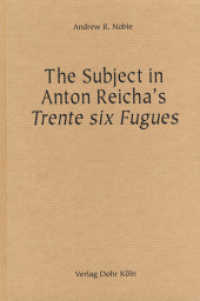 The Subject in Anton Reicha's Trente six Fugues : An accompaniment to the critical edition of Anton Reicha's Trente six Fugues pour le Piano-Forté, composées d'après un nouveau système （2012. 130 S. 23.5 cm）