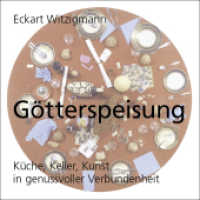 Götterspeisung : Küche, Keller, Kunst in genussvoller Verbundenheit （1., Aufl. 2007. 98 S. zahlr. meist farb. Abb. 24,5 cm）