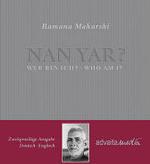 Nan Yar? - Wer bin ich?. Nan Yar? - Who am I? : Die Lehren von Bhagavan Sri Ramana Maharshi. Deutsch-Englisch （3. Aufl.）