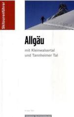 Allgäu : Skitouren und Skibergsteigen mit Kleinwalsertal und Tannheimer Tal (Skitourenführer) （6. Aufl. 2009. 264 S. m. zahlr. meist farb. Fotos . 18,5 cm）