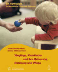 Säuglinge, Kleinkinder und ihre Betreuung, Erziehung und Pflege : Ein Curriculum für respektvolle Pflege und Erziehung (Mit Kindern wachsen) （2., Aufl. 2014. 592 S. m. Abb. 22 cm）