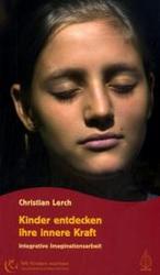 Kinder entdecken ihre innere Kraft : Integrative Imaginationsarbeit (Mit Kindern wachsen) （2., durchges. Aufl.）