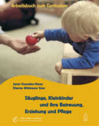 Säuglinge, Kleinkinder und ihre Betreuung, Erziehung und Pflege, Arbeitsbuch zum Curriculum (Mit Kindern wachsen) （2008. 242 S. 21,5 cm）